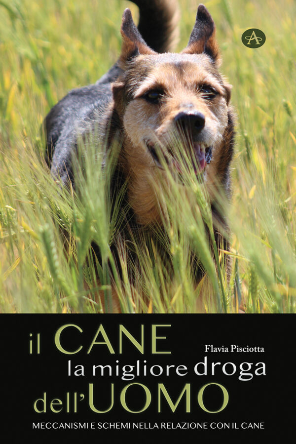 IL CANE LA MIGLIORE DROGA DELL’UOMO - Meccanismi e schemi nella relazione con il cane